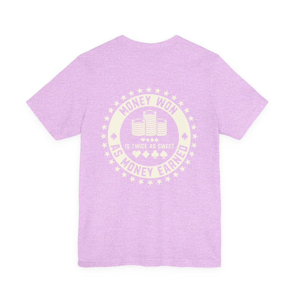 "money won is twice as sweet as money earned" funny texas holdem T‑Shirt
