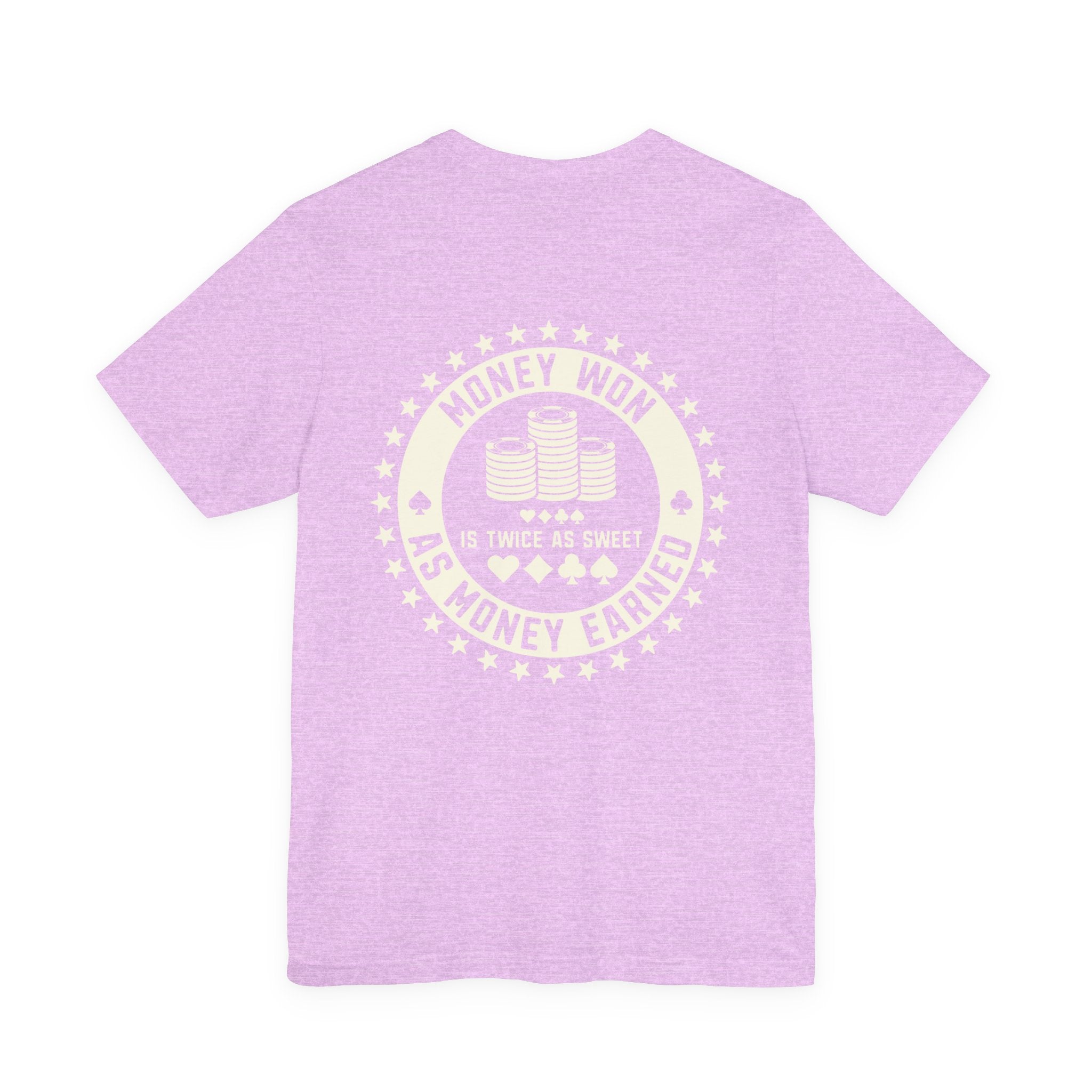 "money won is twice as sweet as money earned" funny texas holdem T‑Shirt