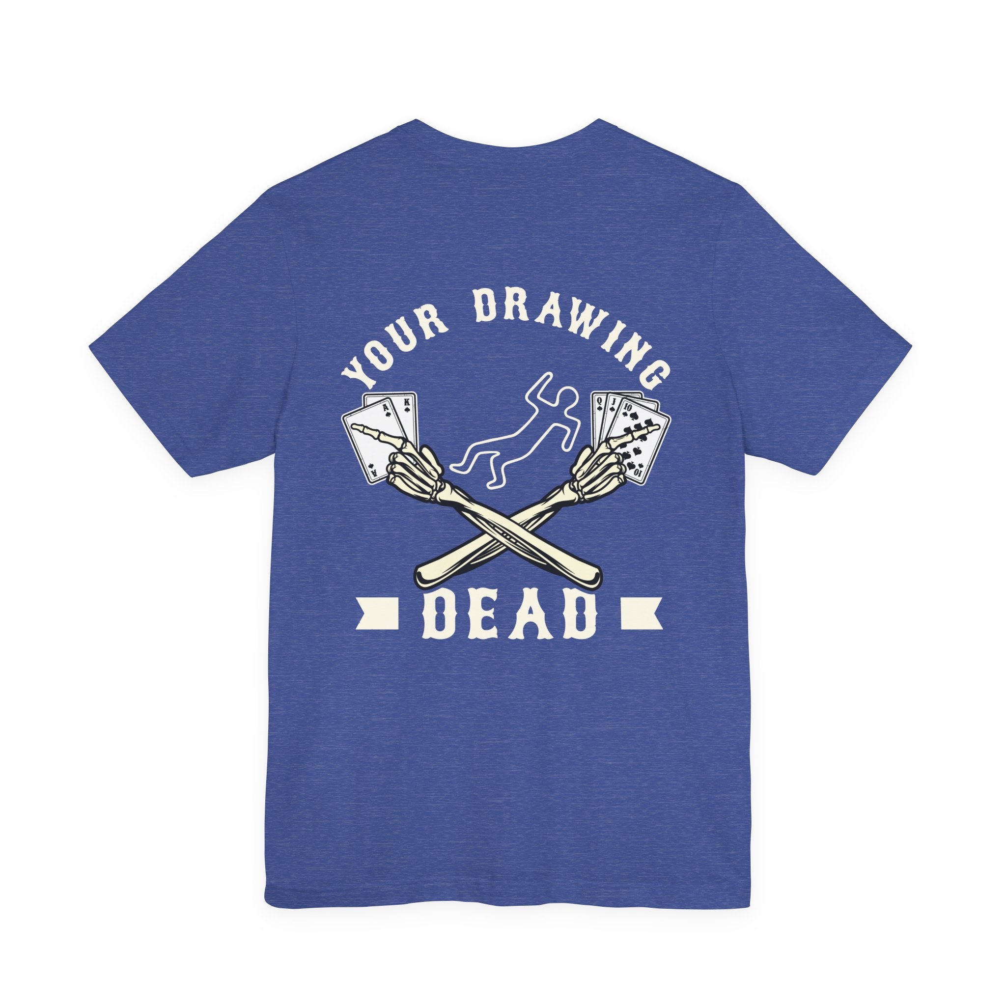 "your drawing dead" funny texas holdem T‑Shirt
